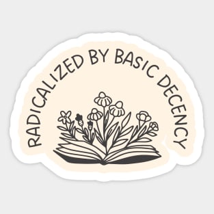 radicalized-by-basic-decency Sticker
